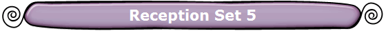 Reception Set 5